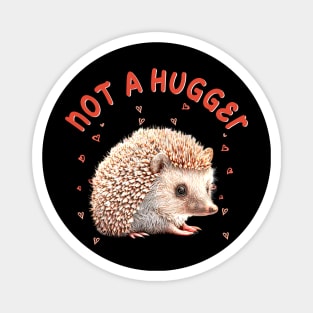 Sleek and Spiky Not A Hugger Hedgehog Tee for Wildlife Lovers Magnet